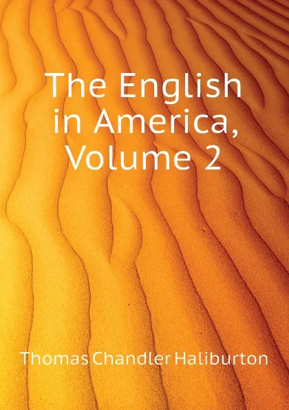 Обложка книги The English in America, Volume 2, Haliburton Thomas Chandler