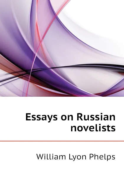 Обложка книги Essays on Russian novelists, William Lyon Phelps