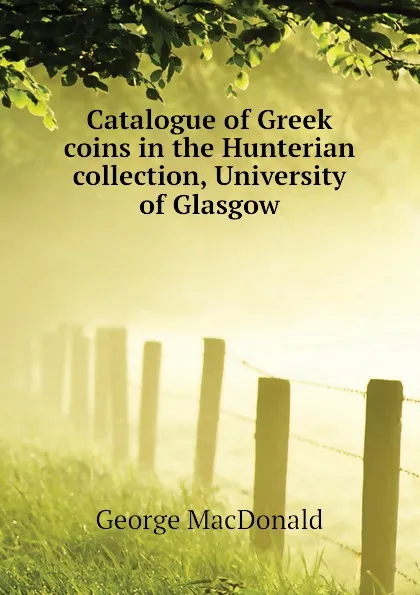 Обложка книги Catalogue of Greek coins in the Hunterian collection, University of Glasgow, MacDonald George