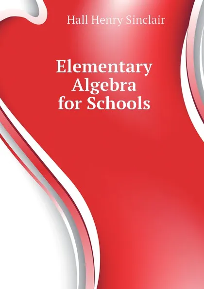 Обложка книги Elementary Algebra for Schools, Hall Henry Sinclair