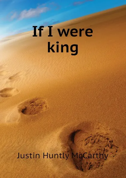 Обложка книги If I were king, Justin H. McCarthy