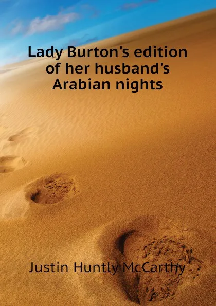 Обложка книги Lady Burtons edition of her husbands Arabian nights, Justin H. McCarthy