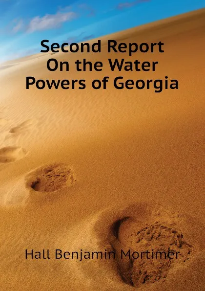 Обложка книги Second Report On the Water Powers of Georgia, Hall Benjamin Mortimer