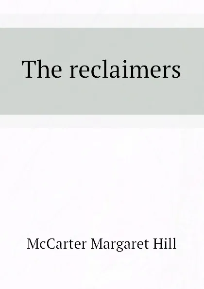 Обложка книги The reclaimers, McCarter Margaret Hill