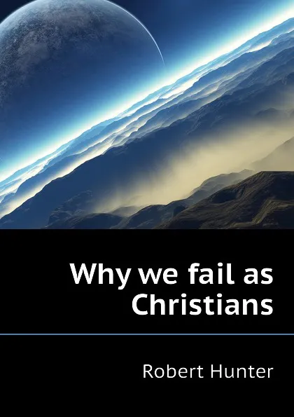 Обложка книги Why we fail as Christians, Robert Hunter