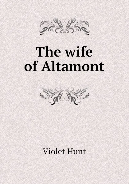 Обложка книги The wife of Altamont, Hunt Violet