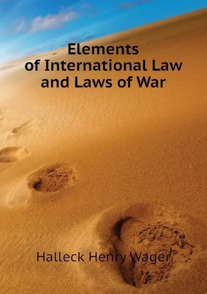 Обложка книги Elements of International Law and Laws of War, Halleck Henry Wager