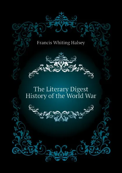 Обложка книги The Literary Digest History of the World War, W. Halsey Francis