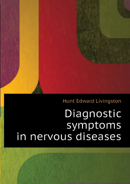 Обложка книги Diagnostic symptoms in nervous diseases, Hunt Edward Livingston