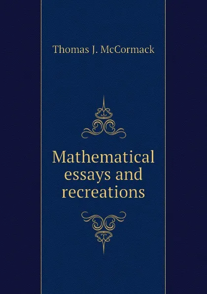 Обложка книги Mathematical essays and recreations, Thomas J. McCormack