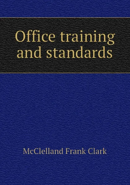 Обложка книги Office training and standards, McClelland Frank Clark