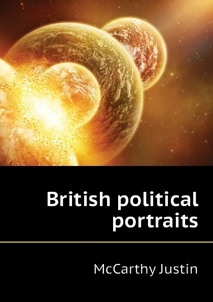 Обложка книги British political portraits, Justin McCarthy
