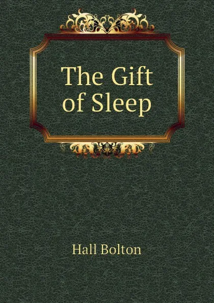 Обложка книги The Gift of Sleep, Hall Bolton