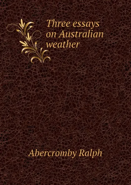 Обложка книги Three essays on Australian weather, Abercromby Ralph