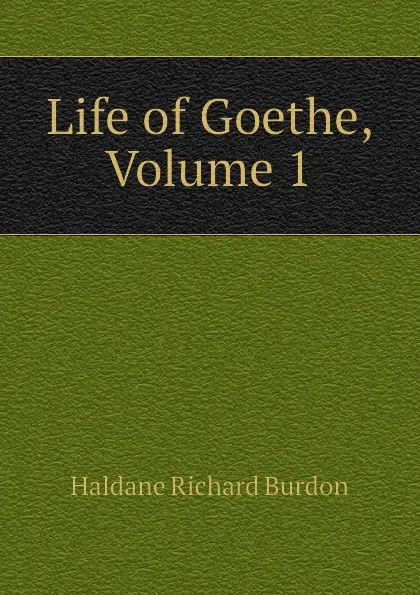 Обложка книги Life of Goethe, Volume 1, Haldane Richard Burdon