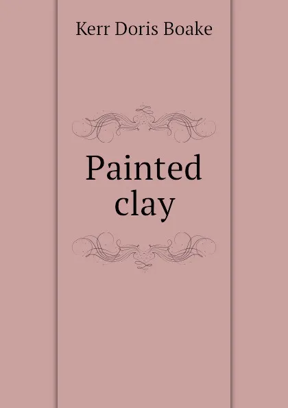 Обложка книги Painted clay, Kerr Doris Boake