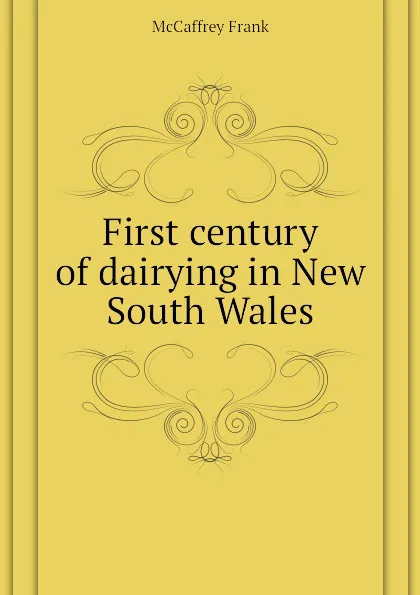 Обложка книги First century of dairying in New South Wales, McCaffrey Frank