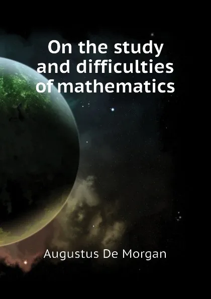 Обложка книги On the study and difficulties of mathematics, Augustus De Morgan