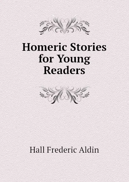 Обложка книги Homeric Stories for Young Readers, Hall Frederic Aldin