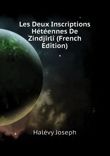 Обложка книги Les Deux Inscriptions Heteennes De Zindjirli (French Edition), Halévy Joseph