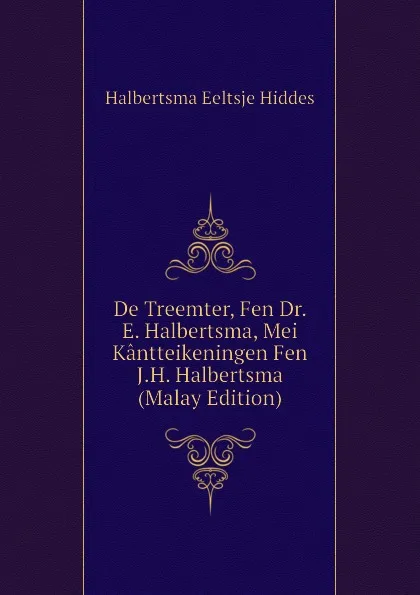 Обложка книги De Treemter, Fen Dr. E. Halbertsma, Mei Kantteikeningen Fen J.H. Halbertsma (Malay Edition), Halbertsma Eeltsje Hiddes