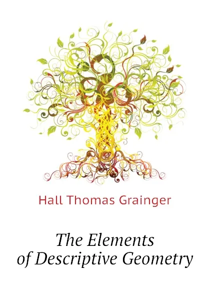 Обложка книги The Elements of Descriptive Geometry, Hall Thomas Grainger