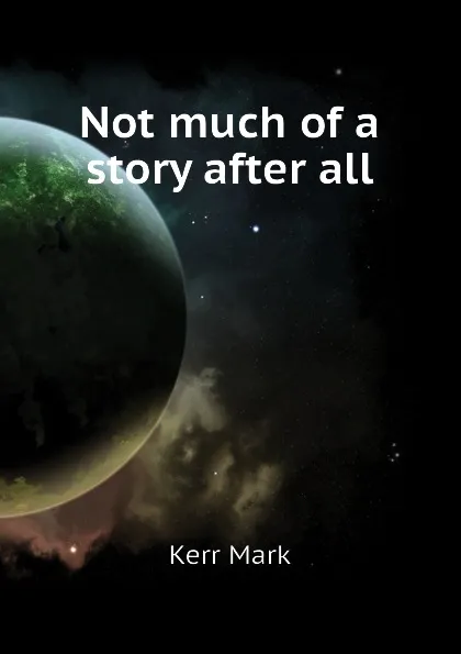 Обложка книги Not much of a story after all, Kerr Mark