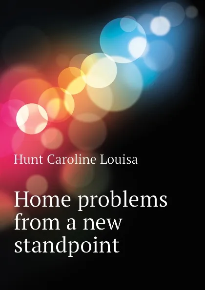 Обложка книги Home problems from a new standpoint, Hunt Caroline Louisa