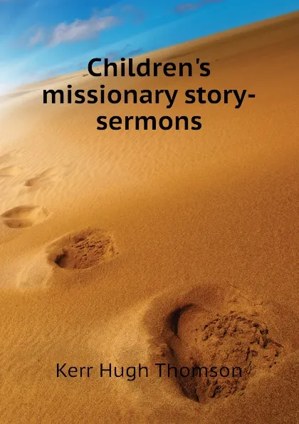 Обложка книги Childrens missionary story-sermons, Kerr Hugh Thomson