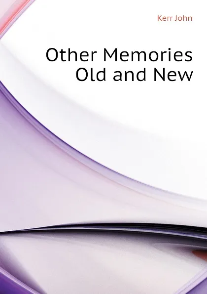 Обложка книги Other Memories Old and New, Kerr John