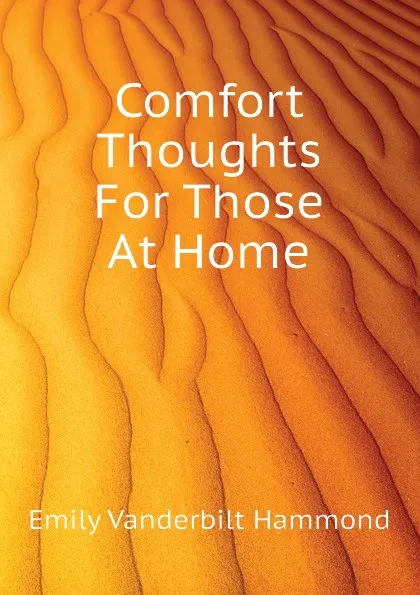 Обложка книги Comfort Thoughts For Those At Home, Emily Vanderbilt Hammond