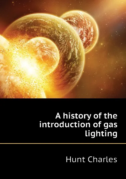 Обложка книги A history of the introduction of gas lighting, Hunt Charles