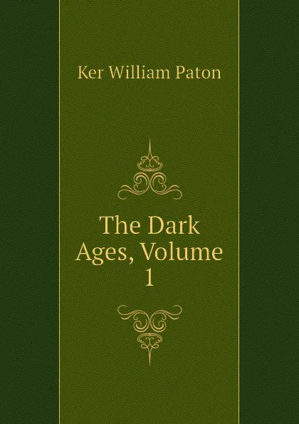 Обложка книги The Dark Ages, Volume 1, Ker William Paton