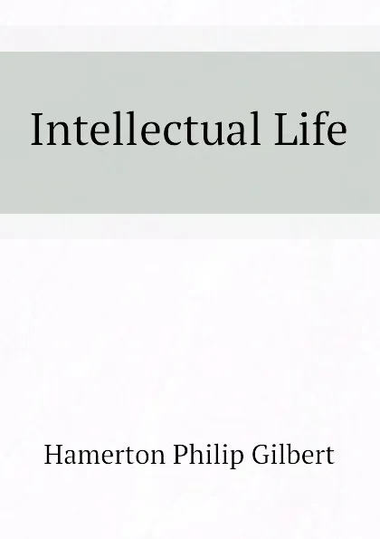 Обложка книги Intellectual Life, Hamerton Philip Gilbert