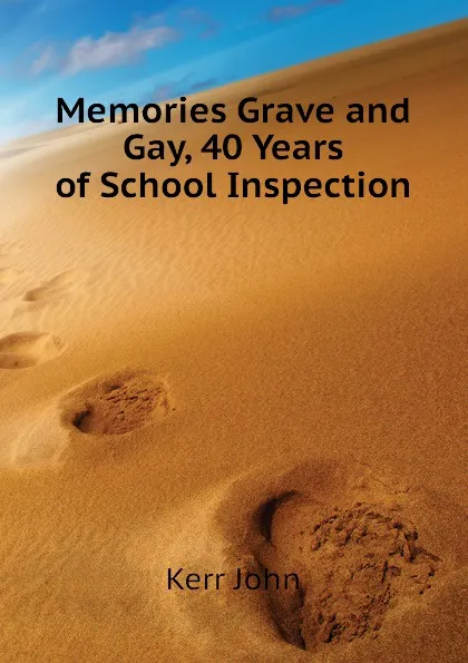 Обложка книги Memories Grave and Gay, 40 Years of School Inspection, Kerr John