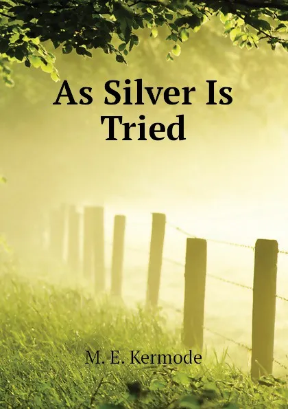 Обложка книги As Silver Is Tried, M. E. Kermode