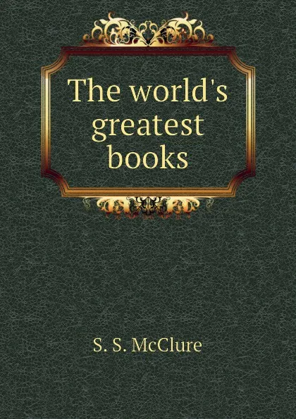 Обложка книги The worlds greatest books, S. S. McClure