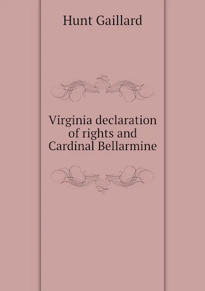 Обложка книги Virginia declaration of rights and Cardinal Bellarmine, Hunt Gaillard