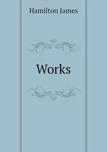 Обложка книги Works, Hamilton James