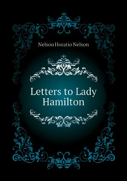Обложка книги Letters to Lady Hamilton, Nelson Horatio Nelson