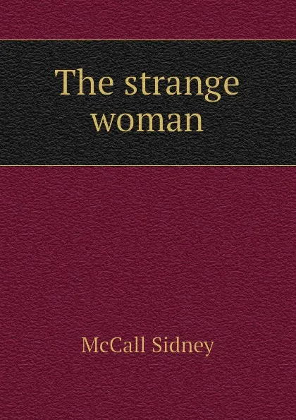 Обложка книги The strange woman, McCall Sidney