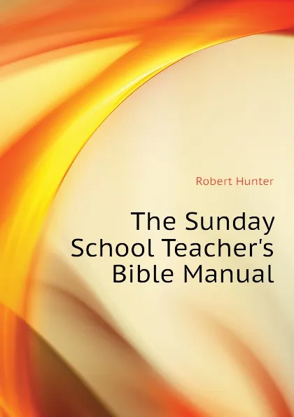 Обложка книги The Sunday School Teachers Bible Manual, Robert Hunter