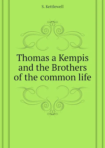 Обложка книги Thomas a Kempis and the Brothers of the common life, S. Kettlewell