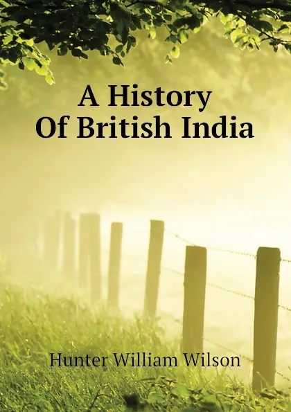 Обложка книги A History Of British India, Hunter William Wilson