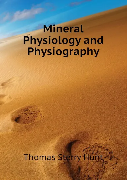 Обложка книги Mineral Physiology and Physiography, Thomas Sterry Hunt