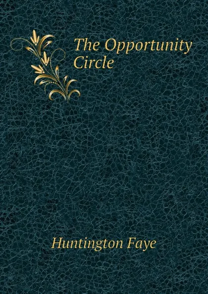 Обложка книги The Opportunity Circle, Huntington Faye