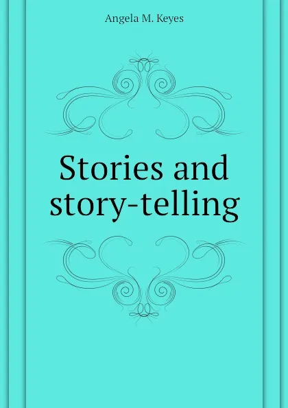 Обложка книги Stories and story-telling, Angela M. Keyes