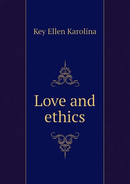 Обложка книги Love and ethics, Key Ellen Karolina