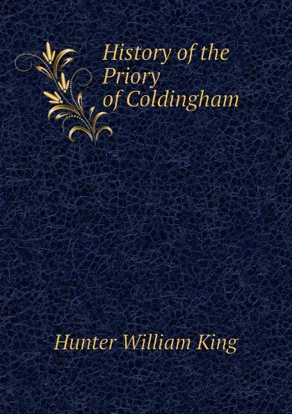 Обложка книги History of the Priory of Coldingham, Hunter William King