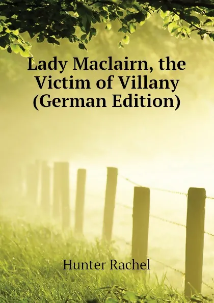 Обложка книги Lady Maclairn, the Victim of Villany (German Edition), Hunter Rachel